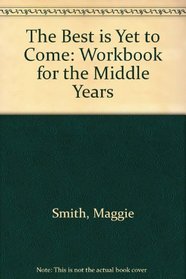 The Best is Yet to Come: Workbook for the Middle Years