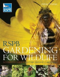 RSPB Gardening for Wildlife: A Complete Guide to Nature-friendly Gardening