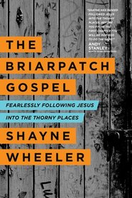 The Briarpatch Gospel: Fearlessly Following Jesus into the Thorny Places