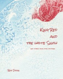 King Red and the white Snow: and other tales for children