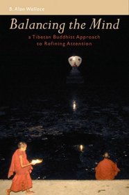 Balancing the Mind : A Tibetan Buddhist Approach to Refining Attention