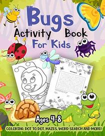 Bug Activity Book for Kids Ages 4-8: A Fun Kid Workbook Game For Learning, Insects Coloring, Dot to Dot, Mazes, Word Search and More!