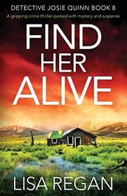 Find Her Alive (Detective Josie Quinn, Bk 8)