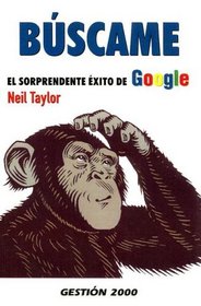 Buscame/ Search Me: El Sorprendente Exito De Google/ the Surprising Success of Google (Spanish Edition)