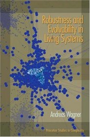 Robustness and Evolvability in Living Systems (Princeton Studies in Complexity)