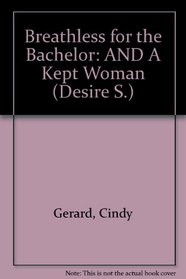 Breathless for the Bachelor: AND A Kept Woman (Desire S.)