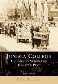 Juniata College: Uncommon Visions of Juniata's Past (PA) (College History Series)