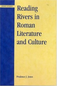 Reading Rivers in Roman Literature and Culture (Roman Studies: Interdisciplinary Approaches)