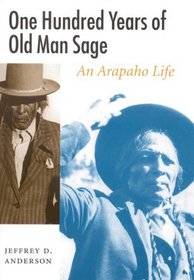 One Hundred Years of Old Man Sage: An Arapaho Life (Studies in the Anthropology of North Ame)