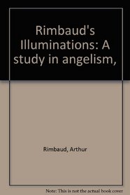 Rimbaud's Illuminations: A study in angelism,