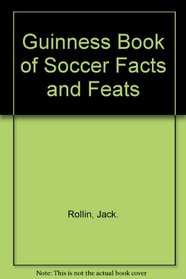 THE GUINNESS BOOK OF SOCCER FACTS AND FEATS.