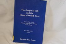 The Gospel of Life and the Vision of Health Care: Proceedings of the Fifteenth Bishops' Workshop, Dallas, Texas
