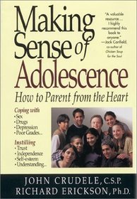 Making Sense of Adolescence : How to Parent from the Heart