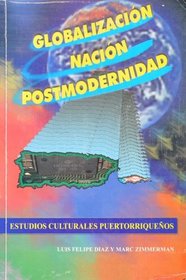 Globalizacion, Nacion, Postmodernidad: Estudios Culturales Puertorriquenos