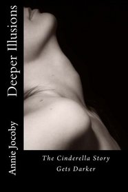 Deeper Illusions: The Cinderella Story Gets Darker (Volume 2)