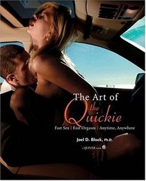 Art of the Quickie: Fast Sex, Fast Orgasm, Anytime, Anywhere