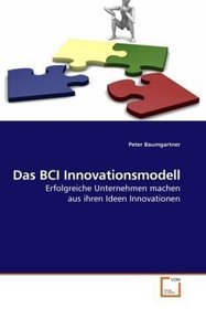 Das BCI Innovationsmodell: Erfolgreiche Unternehmen machen aus ihren Ideen Innovationen (German Edition)