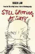 Still Spitting at Sixty: From the '60s to My Sixties, A Sort of Autobiography