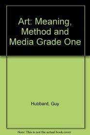 Art: Meaning, Method and Media Grade One