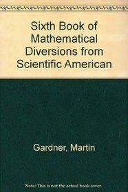 Martin Gardner's Sixth Book of Mathematical Diversions from 