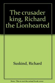 The crusader king, Richard the Lionhearted