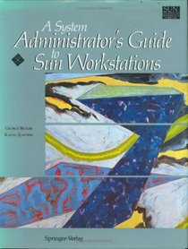 A System Administrator's Guide to Sun Work Stations (Sun Technical Reference Library)