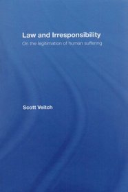 Law and Irresponsibility: On the Legitimation of Human Suffering