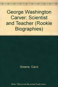 George Washington Carver: Scientist and Teacher (Rookie Biographies)