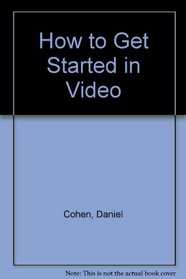 How to Get Started in Video