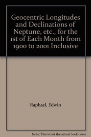 Geocentric Longitudes and Declinations of Neptune, etc., for the 1st of Each Month from 1900 to 2001 Inclusive