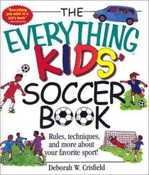 Everything Kids' Soccer Books: Rules, Techniques, and More About Your Favorite Sport (Everything Kids')
