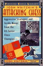 Attacking Chess : Aggressive Strategies and Inside Moves from the U.S. Junior Chess Champion (Fireside Chess Library)