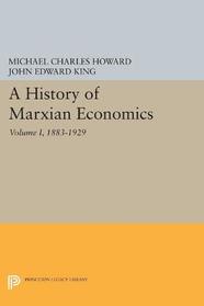 A History of Marxian Economics, Vol. I: 1883-1929 (Howard, Michael Charles History of Marxian Economic Thought)