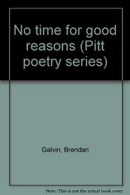 No time for good reasons (Pitt poetry series)