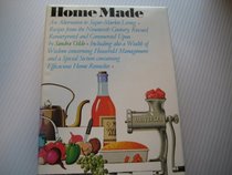 Home made: An alternative to supermarket living : recipes from the nineteenth century, rescued, reinterpreted, and commented upon