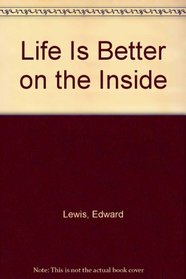 Life Is Better on the Inside