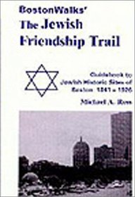 BostonWalks' The Jewish Friendship Trail, Guidebook to Jewish Historic Sites of Boston: 1841-1926, Includes 3 Walking Tours of Jewish Boston! (BostonWalks' The Jewish Friendship Trail Guidebooks)