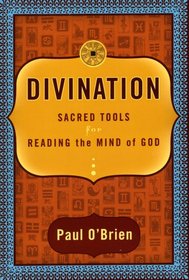 Divination: Sacred Tools for Reading the Mind of God