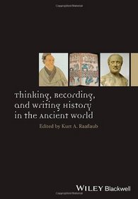 Thinking, Recording, and Writing History in the Ancient World (Ancient World: Comparative Histories)