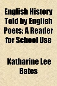 English History Told by English Poets; A Reader for School Use