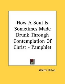 How A Soul Is Sometimes Made Drunk Through Contemplation Of Christ - Pamphlet