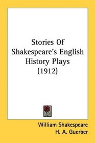 Stories Of Shakespeare's English History Plays (1912)