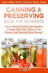 Canning and Preserving Book for Beginners: Easy Canning Recipes and Supplies to Jump Start Your 