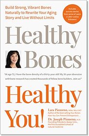 Healthy Bones Healthy You! Build Strong, Vibrant Bones Naturally to Rewrite Your Aging Story and Live Without Limits. Guide on How to Prevent Osteoporosis with Proper Prevention.