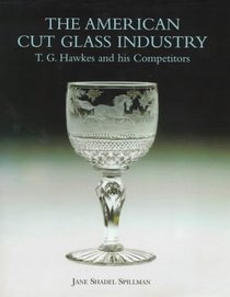 The American Cut Glass Industry: T. G. Hawkes and His Competitors