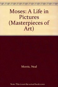 Moses: A Life in Pictures (Masterpieces of Art)