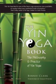 The Complete Guide to Yin Yoga: The Philosophy and Practice of Yin Yoga