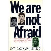 We Are Not Afraid: The Story of Goodman, Schwerner, and Chaney and the Civil Rights Campaign for Mississippi