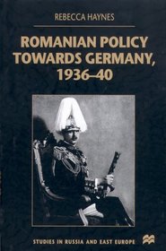 Romanian Policy Towards Germany, 1936-40 (Studies in Russian  Eastern European History)