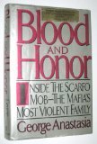 Blood and Honor: Inside the Scarfo Mob -- The Mafia's Most Violent Family